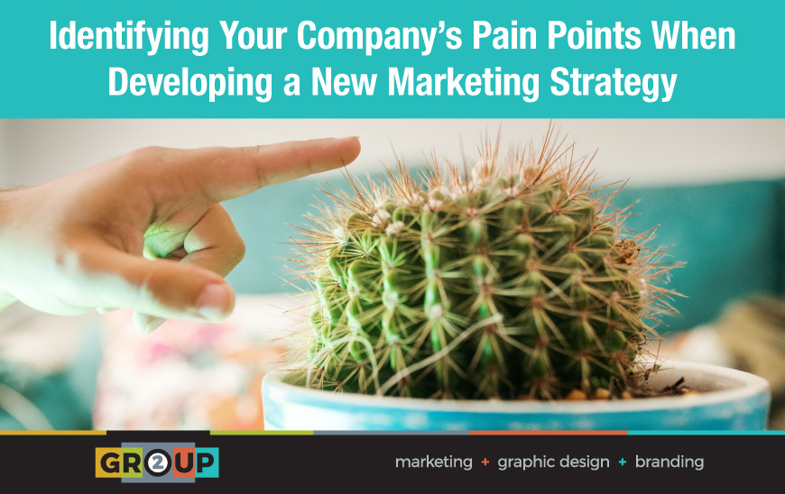 Identifying Your Company’s Pain Points When Developing a New Marketing Strategy