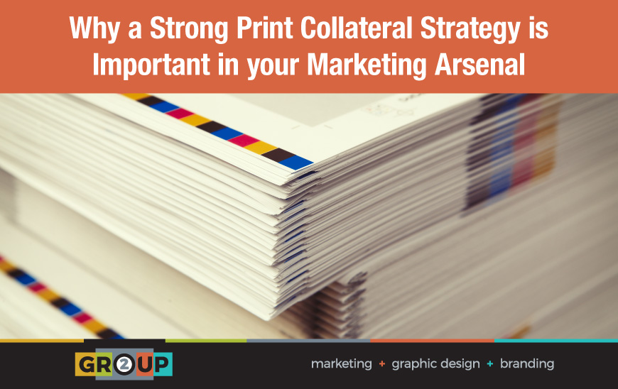 Why a Strong Print Collateral Strategy is Important in your Marketing Arsenal