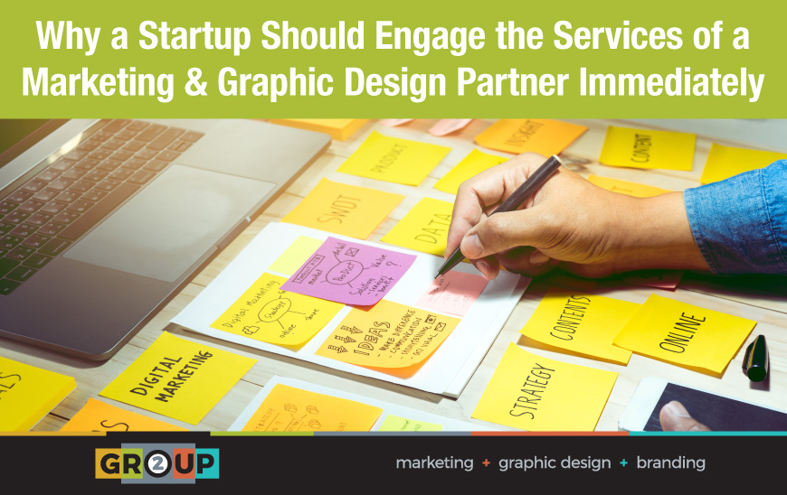 Why a Startup Should Engage the Services of a Marketing/Graphic Design Partner Immediately